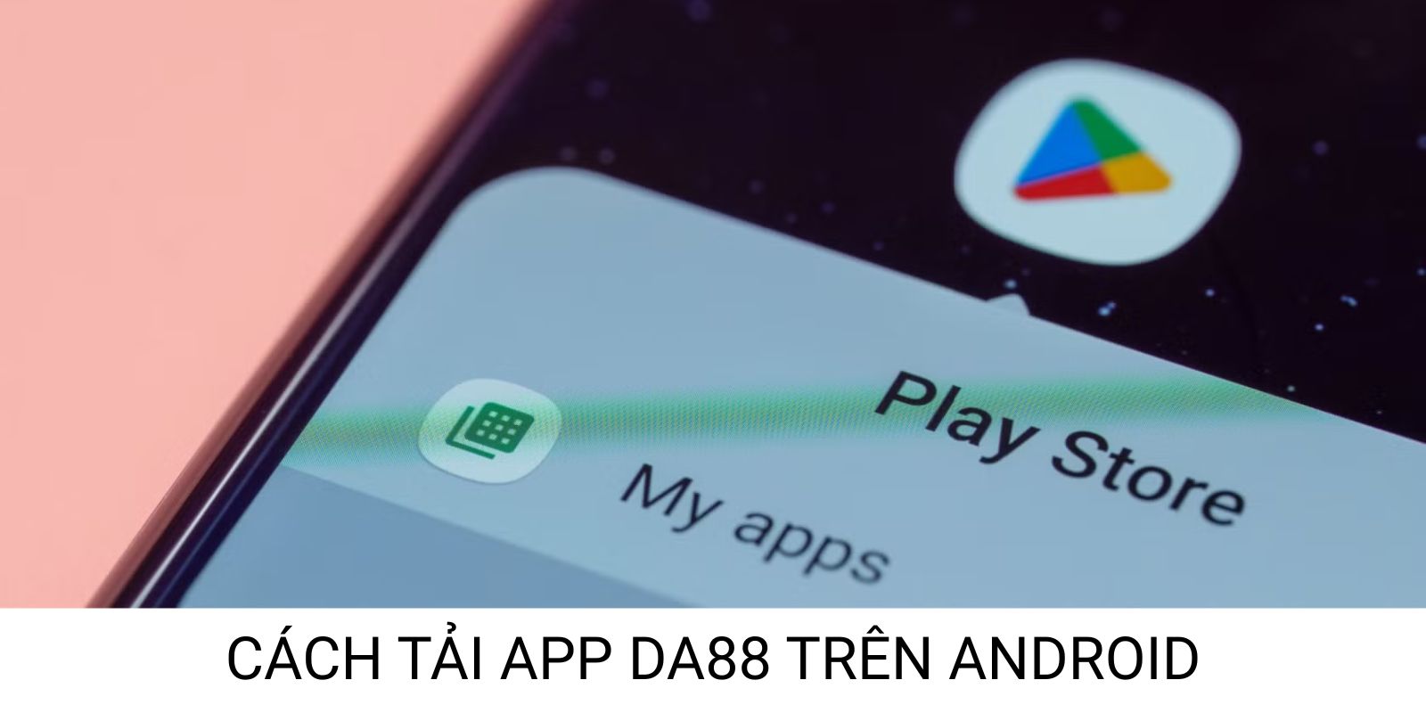 Cách tải app DA88 trên thiết bị Android Cách tải app DA88 trên thiết bị Android